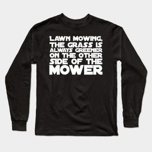 Lawn Mowing The Grass Is Always Greener Long Sleeve T-Shirt
